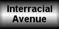 INTERRACIAL AVENUE - Free Interracial links, interracial galleries and interracial stories.